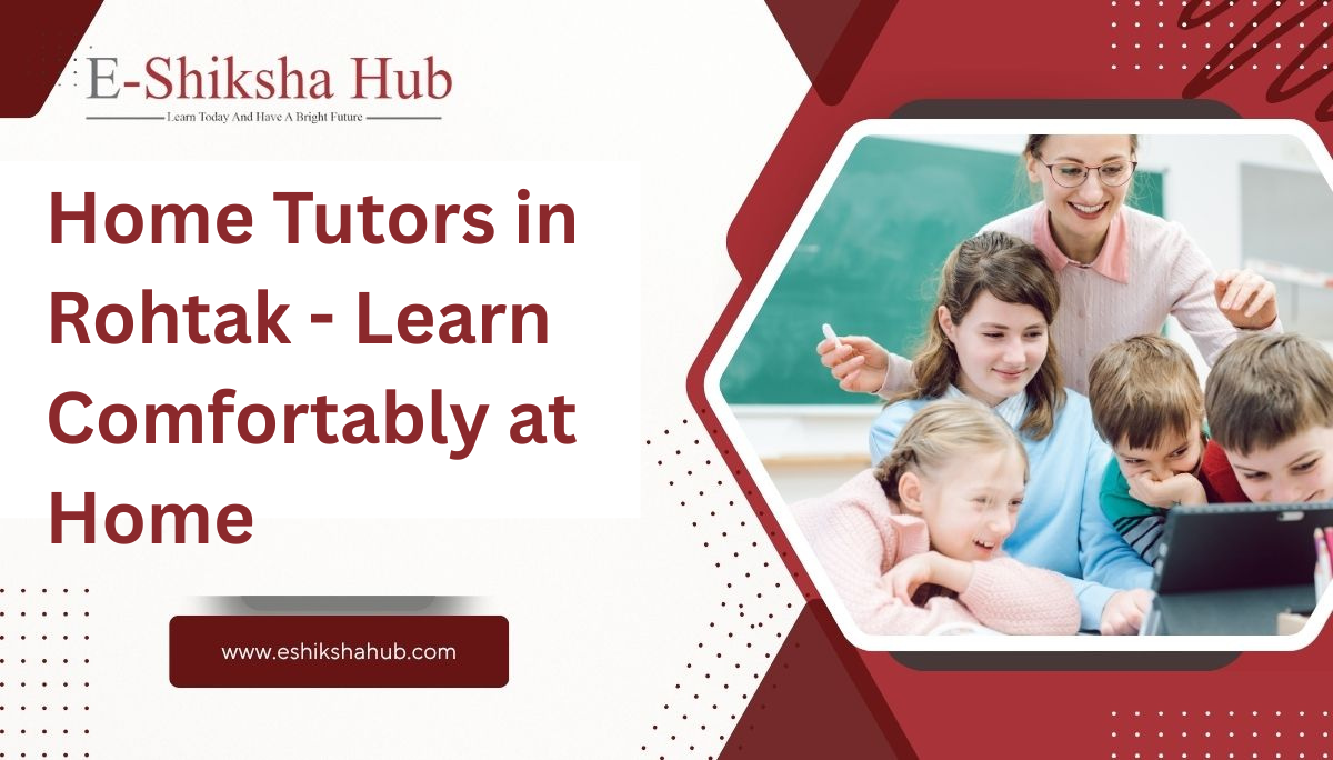 Home Tutors in Rohtak - Learn Comfortably at Home