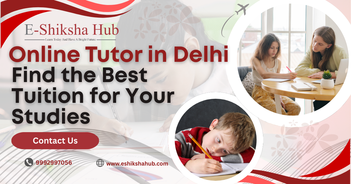 Online Tutor in Delhi–Find the Best Tuition for Your Studies